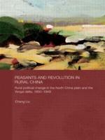 Peasants and Revolution in Rural China : Rural Political Change in the North China Plain and the Yangzi Delta, 1850-1949