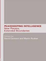 Peacekeeping Intelligence : New Players, Extended Boundaries