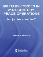 Military Forces in 21st Century Peace Operations : No Job for a Soldier?