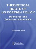 Theoretical Roots of US Foreign Policy : Machiavelli and American Unilateralism