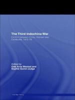 The Third Indochina War : Conflict between China, Vietnam and Cambodia, 1972-79