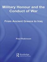 Military Honour and the Conduct of War : From Ancient Greece to Iraq