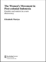 The Women's Movement in Postcolonial Indonesia : Gender and Nation in a New Democracy