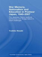 War Memory, Nationalism and Education in Postwar Japan : The Japanese History Textbook Controversy and Ienaga Saburo's Court Challenges