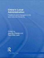 China's Local Administration: Traditions and Changes in the Sub-National Hierarchy