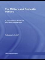 The Military and Domestic Politics : A Concordance Theory of Civil-Military Relations