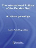 The International Politics of the Persian Gulf : A Cultural Genealogy