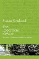 The Ecocritical Psyche : Literature, Evolutionary Complexity and Jung