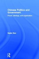 Chinese Politics and Government: Power, Ideology and Organization