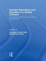 Gender Education and Equality in a Global Context : Conceptual Frameworks and Policy Perspectives