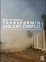 Transforming Violent Conflict : Radical Disagreement, Dialogue and Survival