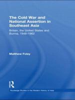 The Cold War and National Assertion in Southeast Asia: Britain, the United States and Burma, 1948-1962