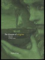 The Disease of Virgins : Green Sickness, Chlorosis and the Problems of Puberty