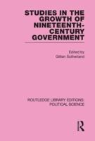 Studies in the Growth of Nineteenth Century Government (Routledge Library Editions: Political Science Volume 33)