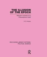 The Illusion of the Epoch Routledge Library Editions: Political Science Volume 47: Marxism-Leninism as a Philosophical Creed
