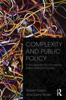 Complexity and Public Policy : A New Approach to 21st Century Politics, Policy And Society