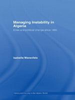 Managing Instability in Algeria : Elites and Political Change since 1995