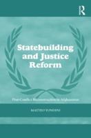 Statebuilding and Justice Reform: Post-Conflict Reconstruction in Afghanistan
