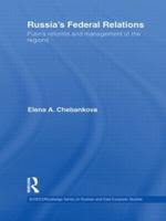 Russia's Federal Relations: Putin's Reforms and Management of the Regions