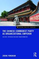 The Chinese Communist Party as Organizational Emperor: Culture, reproduction, and transformation
