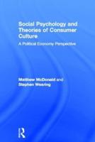 Social Psychology and Theories of Consumer Culture: A Political Economy Perspective