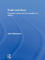 Truth and Eros: Foucault, Lacan and the question of ethics.