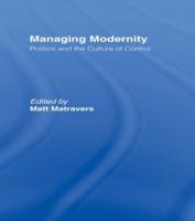 Managing Modernity : Politics and the Culture of Control