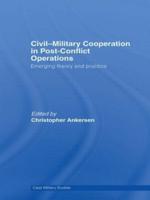 Civil-Military Cooperation in Post-Conflict Operations : Emerging Theory and Practice