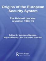 Origins of the European Security System : The Helsinki Process Revisited, 1965-75
