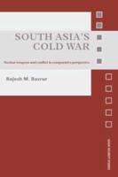 South Asia's Cold War : Nuclear Weapons and Conflict in Comparative Perspective