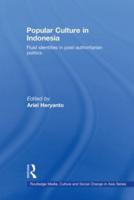 Popular Culture in Indonesia : Fluid Identities in Post-Authoritarian Politics