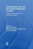 International Law and the Israeli-Palestinian Conflict: A Rights-Based Approach to Middle East Peace