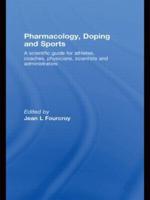 Pharmacology, Doping and Sports: A Scientific Guide for Athletes, Coaches, Physicians, Scientists and Administrators