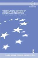 The Political History of European Integration: The Hypocrisy of Democracy-Through-Market