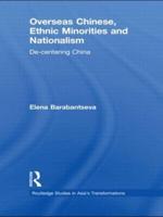 Overseas Chinese, Ethnic Minorities and Nationalism: De-Centering China