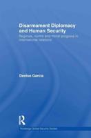 Disarmament Diplomacy and Human Security: Regimes, Norms and Moral Progress in International Relations