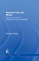 Beyond Confucian China: The Rival Discourses of Kang Youwei and Zhang Binglin
