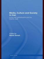 Media, Culture and Society in Iran : Living with Globalization and the Islamic State
