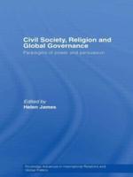Civil Society, Religion and Global Governance : Paradigms of Power and Persuasion