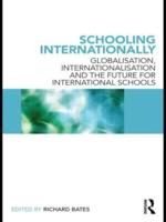 Schooling Internationally : Globalisation, Internationalisation and the Future for International Schools