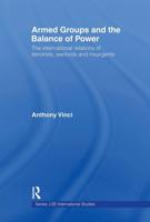 Armed Groups and the Balance of Power : The International Relations of Terrorists, Warlords and Insurgents