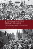 The Making of Modern Georgia, 1918-2012: The First Georgian Republic and its Successors