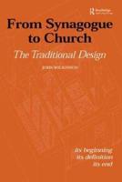 From Synagogue to Church: The Traditional Design : Its Beginning, its Definition, its End