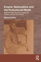 Empire, Nationalism and the Postcolonial World: Rabindranath Tagore's Writings on History, Politics and Society