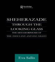 Sheherazade Through the Looking Glass : The Metamorphosis of the 'Thousand and One Nights'