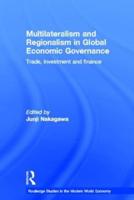 Multilateralism and Regionalism in Global Economic Governance: Trade, Investment and Finance