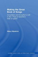 Making the Great Book of Songs: Compilation and the Author's Craft in Abû I-Faraj al-Isbahânî's Kitâb al-aghânî