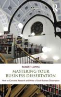 Mastering Your Business Dissertation : How to Conceive, Research and Write a Good Business Dissertation
