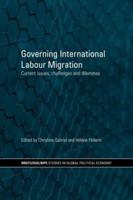 Governing International Labour Migration : Current Issues, Challenges and Dilemmas