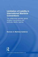 Limitation of Liability in International Maritime Conventions: The Relationship between Global Limitation Conventions and Particular Liability Regimes